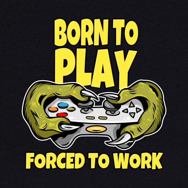 Born to play and forced to Work by Foxxy Merch